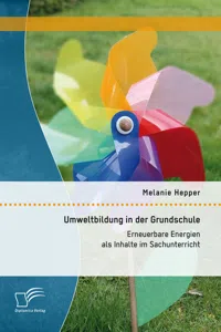 Umweltbildung in der Grundschule: Erneuerbare Energien als Inhalte im Sachunterricht_cover