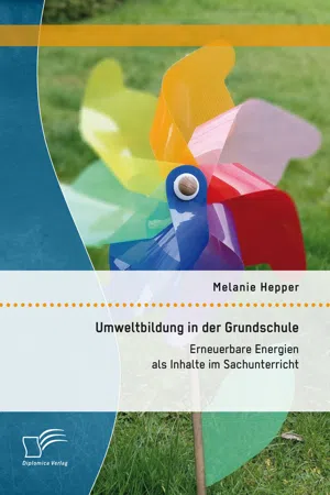 Umweltbildung in der Grundschule: Erneuerbare Energien als Inhalte im Sachunterricht