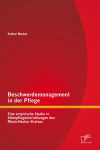 Beschwerdemanagement in der Pflege: Eine empirische Studie in Altenpflegeeinrichtungen des Rhein-Neckar-Kreises_cover