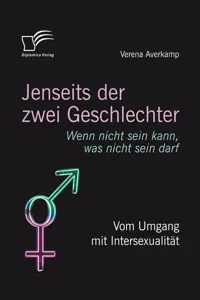 Jenseits der zwei Geschlechter: Wenn nicht sein kann, was nicht sein darf. Vom Umgang mit Intersexualität_cover