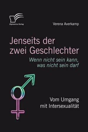 Jenseits der zwei Geschlechter: Wenn nicht sein kann, was nicht sein darf. Vom Umgang mit Intersexualität