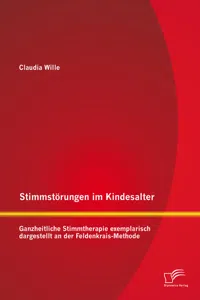 Stimmstörungen im Kindesalter: Ganzheitliche Stimmtherapie exemplarisch dargestellt an der Feldenkrais-Methode_cover