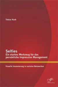 Selfies – Ein starkes Werkzeug für das persönliche Impression Management: Visuelle Inszenierung in sozialen Netzwerken_cover