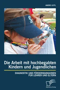 Die Arbeit mit hochbegabten Kindern und Jugendlichen: Diagnostik und Fördermaßnahmen für Lehrer und Eltern_cover