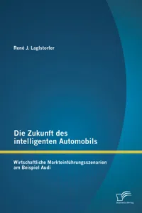 Die Zukunft des intelligenten Automobils: Wirtschaftliche Markteinführungsszenarien am Beispiel Audi_cover