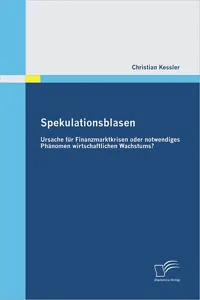 Spekulationsblasen: Ursache für Finanzmarktkrisen oder notwendiges Phänomen wirtschaftlichen Wachstums?_cover