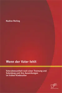 Wenn der Vater fehlt: Vaterabwesenheit nach einer Trennung und Scheidung und ihre Auswirkungen im frühen Kindesalter_cover