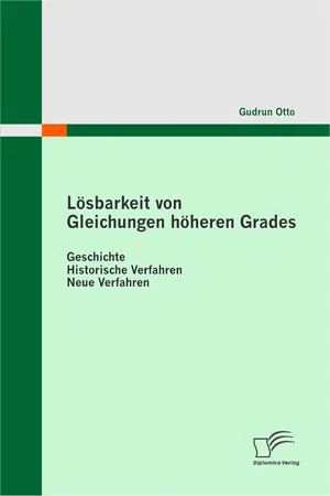 Lösbarkeit von Gleichungen höheren Grades: Geschichte - Historische Verfahren -  Neue Verfahren