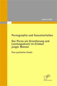 Pornographie und Sexualverhalten: Der Porno als Orientierung und Leistungsdruck im Erleben junger Männer_cover