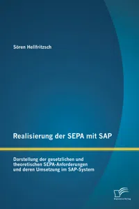 Realisierung der SEPA mit SAP: Darstellung der gesetzlichen und theoretischen SEPA-Anforderungen und deren Umsetzung im SAP-System_cover