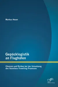 Gepäcklogistik an Flughäfen: Chancen und Risiken bei der Umsetzung des Seamless-Travelling Prozesses_cover