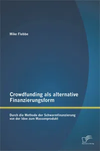 Crowdfunding als alternative Finanzierungsform: Durch die Methode der Schwarmfinanzierung von der Idee zum Massenprodukt_cover