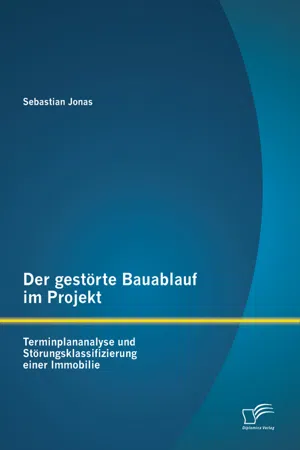 Der gestörte Bauablauf im Projekt: Terminplananalyse und Störungsklassifizierung einer Immobilie