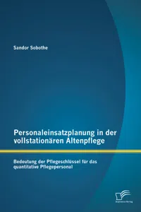 Personaleinsatzplanung in der vollstationären Altenpflege: Bedeutung der Pflegeschlüssel für das quantitative Pflegepersonal_cover