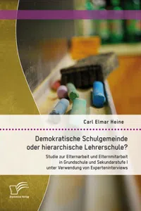 Demokratische Schulgemeinde oder hierarchische Lehrerschule? Studie zur Elternarbeit und Elternmitarbeit in Grundschule und Sekundarstufe I unter Verwendung von Experteninterviews_cover