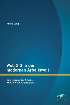 Web 2.0 in der modernen Arbeitswelt: Entgrenzung der Arbeit – Kontrolle am Arbeitsplatz