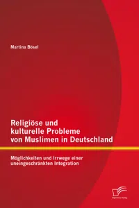 Religiöse und kulturelle Probleme von Muslimen in Deutschland: Möglichkeiten und Irrwege einer uneingeschränkten Integration_cover