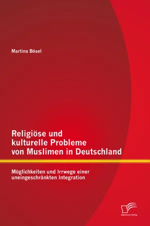 Religiöse und kulturelle Probleme von Muslimen in Deutschland: Möglichkeiten und Irrwege einer uneingeschränkten Integration