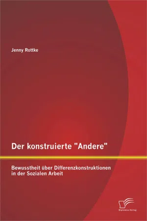 Der konstruierte "Andere": Bewusstheit über Differenzkonstruktionen in der Sozialen Arbeit