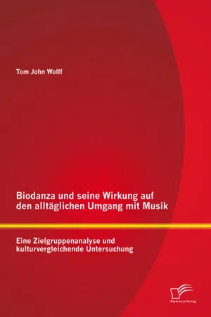 Biodanza und seine Wirkung auf den alltäglichen Umgang mit Musik: Eine Zielgruppenanalyse und kulturvergleichende Untersuchung