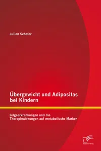 Übergewicht und Adipositas bei Kindern: Folgeerkrankungen und die Therapiewirkungen auf metabolische Marker_cover