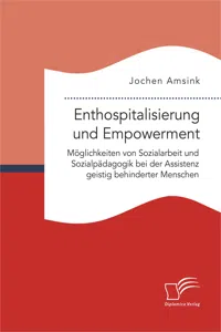 Enthospitalisierung und Empowerment: Möglichkeiten von Sozialarbeit und Sozialpädagogik bei der Assistenz geistig behinderter Menschen_cover