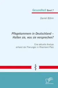 Pflegekammern in Deutschland – Halten sie, was sie versprechen? Eine aktuelle Analyse anhand der Planungen in Rheinland-Pfalz_cover