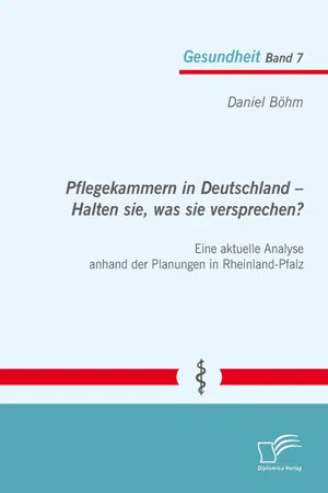 Pflegekammern in Deutschland – Halten sie, was sie versprechen? Eine aktuelle Analyse anhand der Planungen in Rheinland-Pfalz