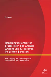 Handlungsorientiertes Erschließen der Größen Gramm und Kilogramm im dritten Schuljahr: Zum Umgang mit Gewichtsgrößen im Unterricht der Grundschule_cover