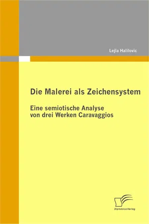 Die Malerei als Zeichensystem: Eine semiotische Analyse von drei Werken Caravaggios