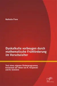 Dyskalkulie vorbeugen durch mathematische Frühförderung im Vorschulalter: Test eines eigenen Förderprogramms basierend auf Ideen von K. Krajewski und B. Eckstein_cover