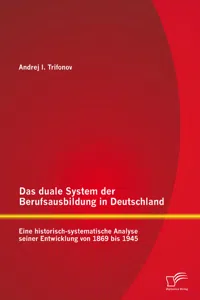 Das duale System der Berufsausbildung in Deutschland: Eine historisch-systematische Analyse seiner Entwicklung von 1869 bis 1945_cover