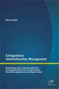 Erfolgsfaktor interkulturelles Management: Entwicklung eines bedarfsorientierten Trainingskonzeptes für den logistischen Dienstleistungsbetrieb am Beispiel Indien_cover