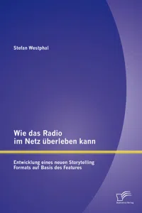 Wie das Radio im Netz überleben kann: Entwicklung eines neuen Storytelling Formats auf Basis des Features_cover