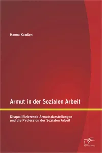 Armut in der Sozialen Arbeit: Disqualifizierende Armutsdarstellungen und die Profession der Sozialen Arbeit_cover