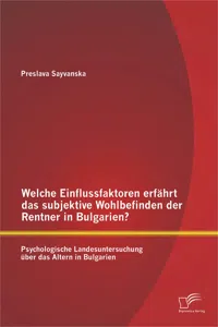 Welche Einflussfaktoren erfährt das subjektive Wohlbefinden der Rentner in Bulgarien? Psychologische Landesuntersuchung über das Altern in Bulgarien_cover