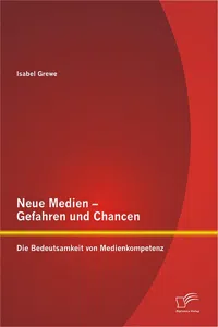 Neue Medien – Gefahren und Chancen: Die Bedeutsamkeit von Medienkompetenz_cover