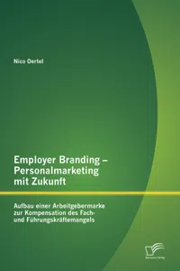 Employer Branding – Personalmarketing mit Zukunft: Aufbau einer Arbeitgebermarke zur Kompensation des Fach- und Führungskräftemangels_cover