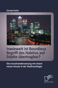 Inwieweit ist Bourdieus Begriff des Habitus auf Städte übertragbar? Eine Auseinandersetzung mit einem neuen Ansatz in der Stadtsoziologie_cover