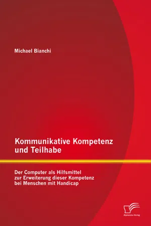 Kommunikative Kompetenz und Teilhabe: Der Computer als Hilfsmittel zur Erweiterung dieser Kompetenz bei Menschen mit Handicap