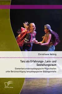 Tanz als Erfahrungs-, Lern- und Gestaltungsraum: Elementare erlebnispädagogische Möglichkeiten unter Berücksichtigung tanzpädagogischer Bildungsinhalte_cover