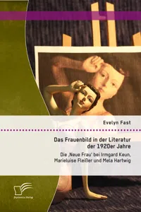 Das Frauenbild in der Literatur der 1920er Jahre: Die 'Neue Frau' bei Irmgard Keun, Marieluise Fleißer und Mela Hartwig_cover