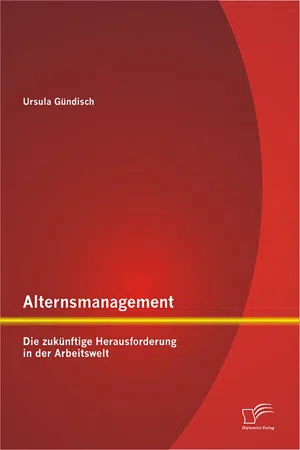 Alternsmanagement: Die zukünftige Herausforderung in der Arbeitswelt