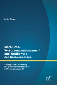 Morbi-RSA, Versorgungsmanagement und Wettbewerb der Krankenkassen: Strategische Ausrichtung von Betriebskrankenkassen im Versorgungsmarkt_cover