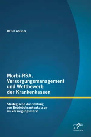 Morbi-RSA, Versorgungsmanagement und Wettbewerb der Krankenkassen: Strategische Ausrichtung von Betriebskrankenkassen im Versorgungsmarkt