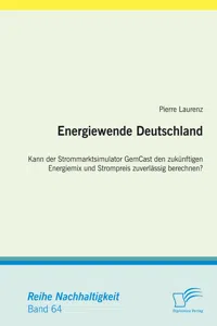 Energiewende Deutschland. Kann der Strommarktsimulator GemCast den zukünftigen Energiemix und Strompreis zuverlässig berechnen?_cover