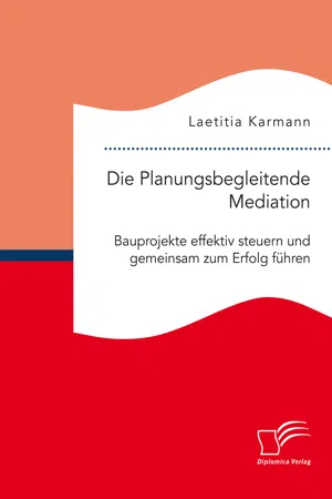 Die Planungsbegleitende Mediation. Bauprojekte effektiv steuern und gemeinsam zum Erfolg führen