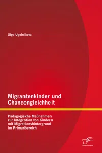 Migrantenkinder und Chancengleichheit: Pädagogische Maßnahmen zur Integration von Kindern mit Migrationshintergrund im Primarbereich_cover