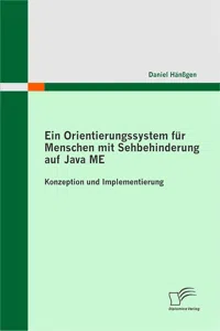 Ein Orientierungssystem für Menschen mit Sehbehinderung auf Java ME: Konzeption und Implementierung_cover