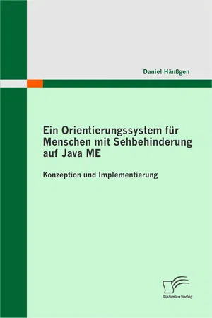 Ein Orientierungssystem für Menschen mit Sehbehinderung auf Java ME: Konzeption und Implementierung